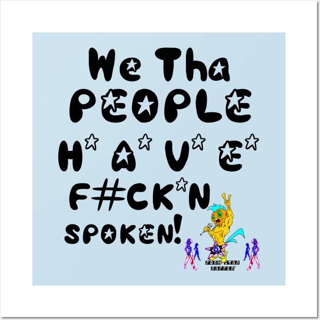 We Tha People HAVE F#CK*N Spoken, v. Black Text Superstar Wall Art by pornstarrapper